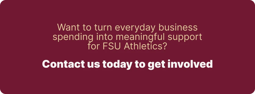 Want to turn everyday business spending into meaningful support for FSU Athletics? Contact us today to get involved